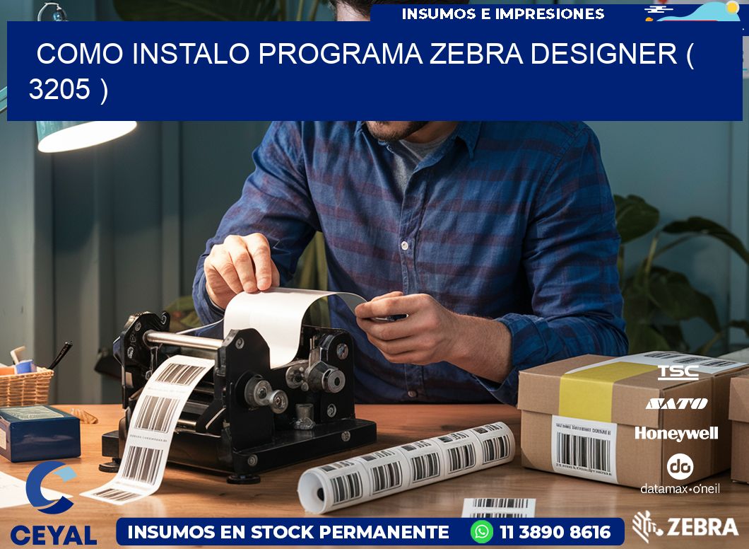 COMO INSTALO PROGRAMA ZEBRA DESIGNER ( 3205 )