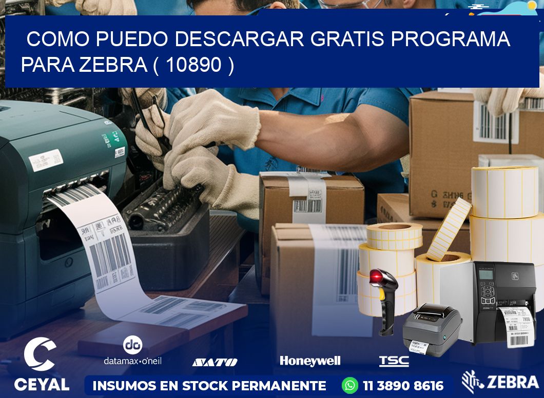 COMO PUEDO DESCARGAR GRATIS PROGRAMA PARA ZEBRA ( 10890 )