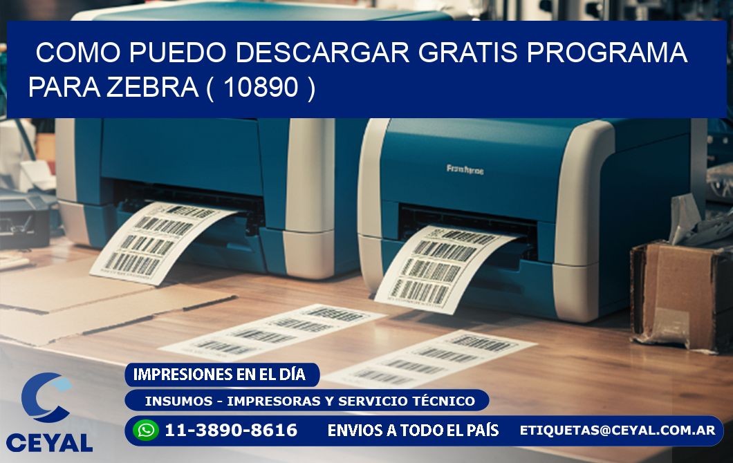 COMO PUEDO DESCARGAR GRATIS PROGRAMA PARA ZEBRA ( 10890 )