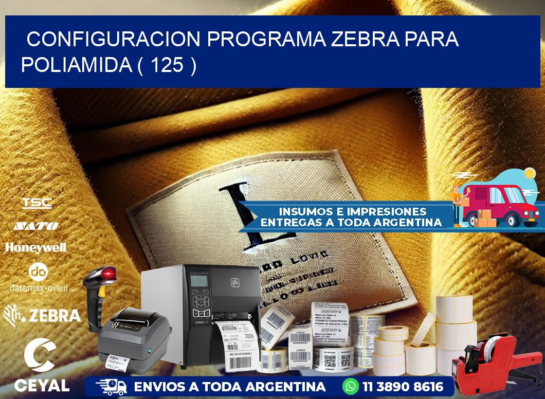 CONFIGURACION PROGRAMA ZEBRA PARA POLIAMIDA ( 125 )