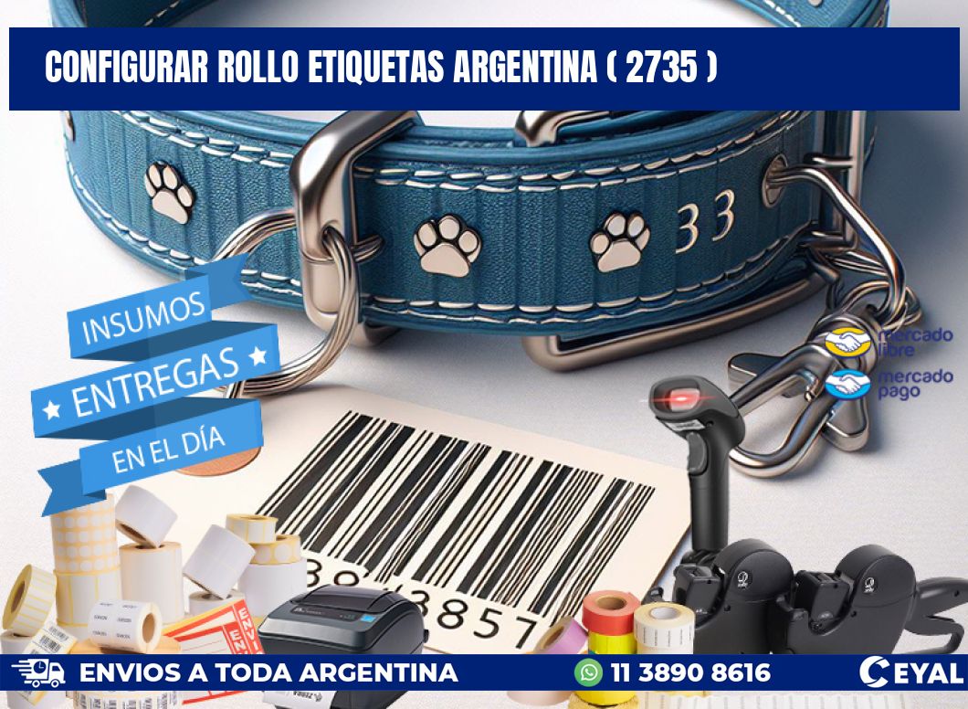 CONFIGURAR ROLLO ETIQUETAS ARGENTINA ( 2735 )