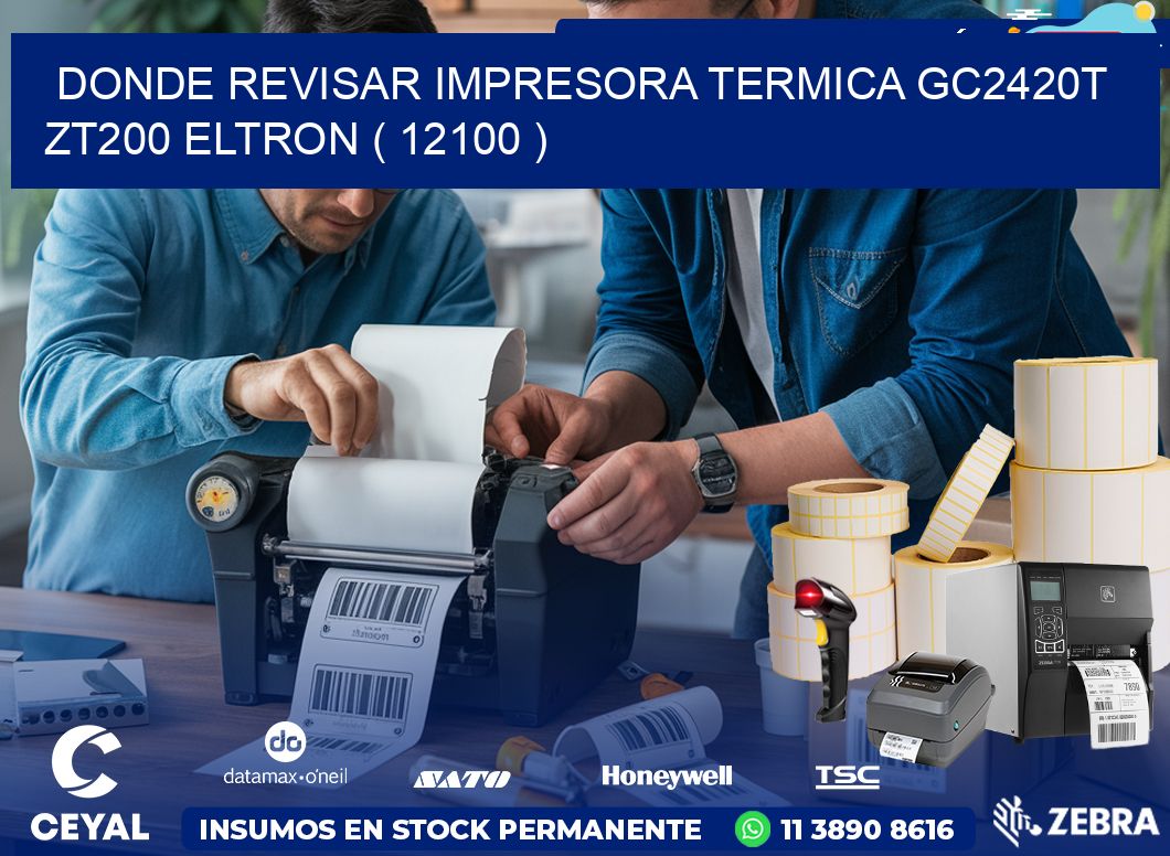 DONDE REVISAR IMPRESORA TERMICA GC2420T ZT200 ELTRON ( 12100 )