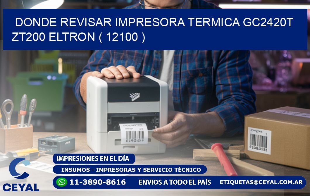 DONDE REVISAR IMPRESORA TERMICA GC2420T ZT200 ELTRON ( 12100 )