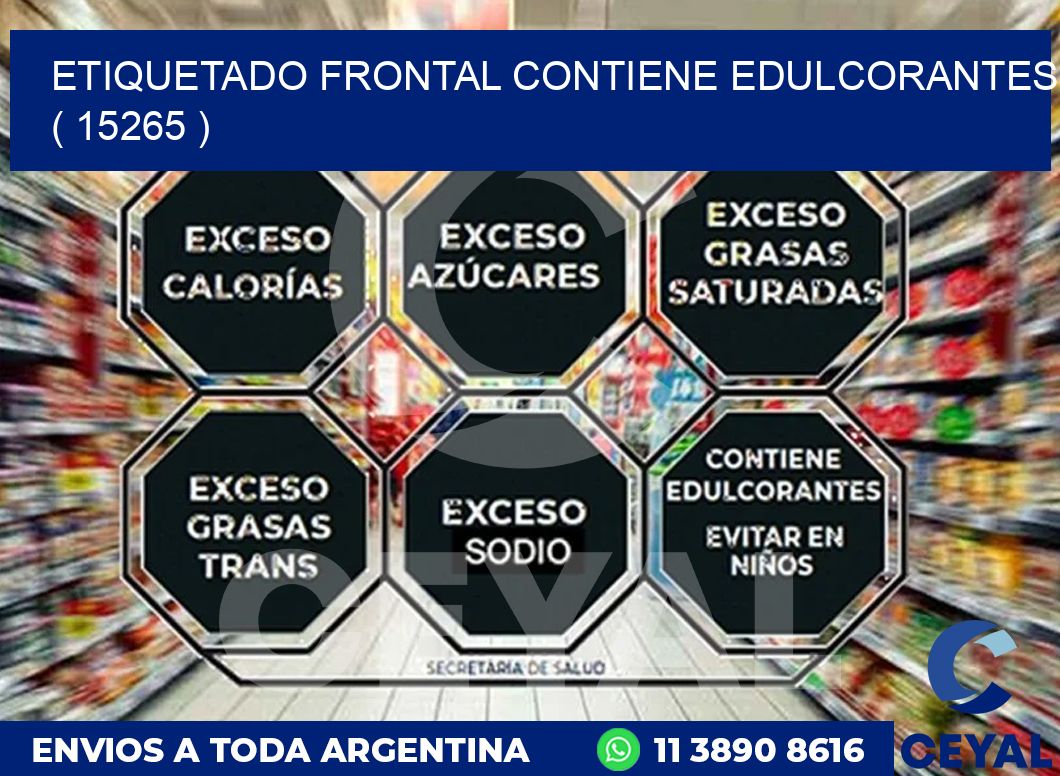 ETIQUETADO FRONTAL CONTIENE EDULCORANTES  ( 15265 )