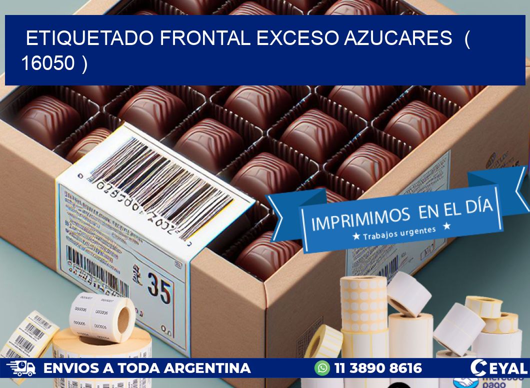 ETIQUETADO FRONTAL EXCESO AZUCARES  ( 16050 )