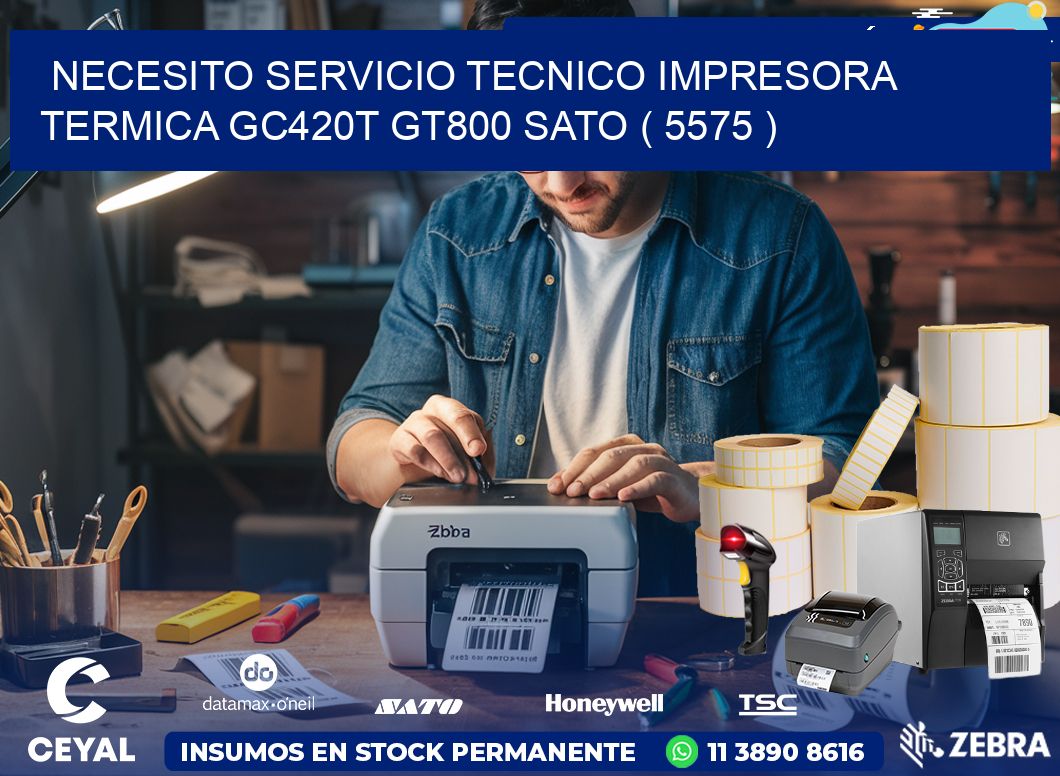 NECESITO SERVICIO TECNICO IMPRESORA TERMICA GC420T GT800 SATO ( 5575 )