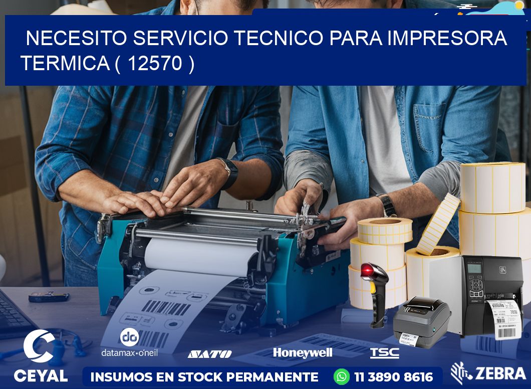 NECESITO SERVICIO TECNICO PARA IMPRESORA TERMICA ( 12570 )