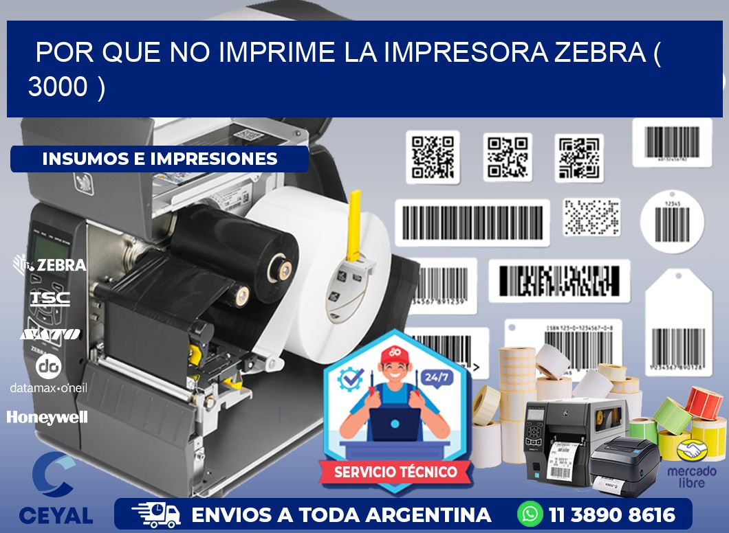 POR QUE NO IMPRIME LA IMPRESORA ZEBRA ( 3000 )