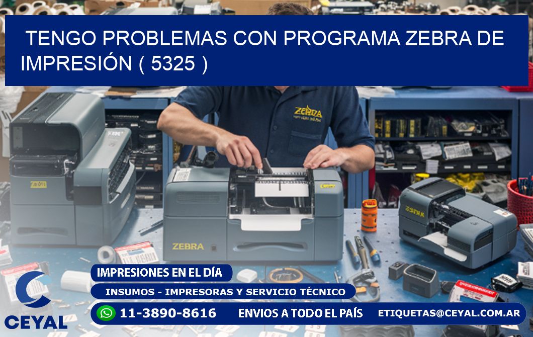 TENGO PROBLEMAS CON PROGRAMA ZEBRA DE IMPRESIÓN ( 5325 )