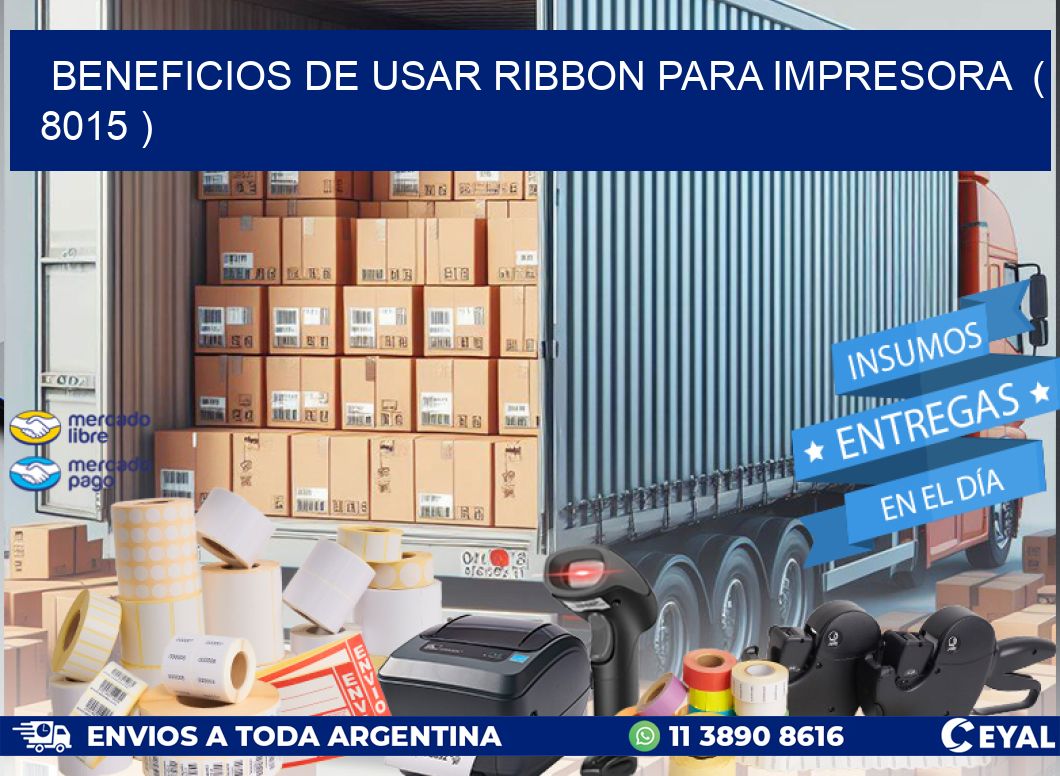 BENEFICIOS DE USAR RIBBON PARA IMPRESORA  ( 8015 )