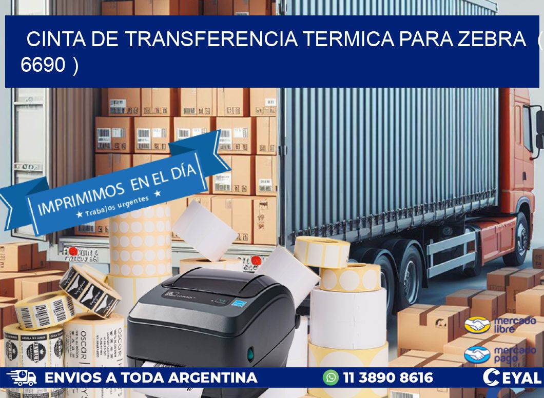 CINTA DE TRANSFERENCIA TERMICA PARA ZEBRA  ( 6690 )
