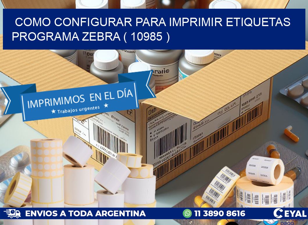 COMO CONFIGURAR PARA IMPRIMIR ETIQUETAS PROGRAMA ZEBRA ( 10985 )