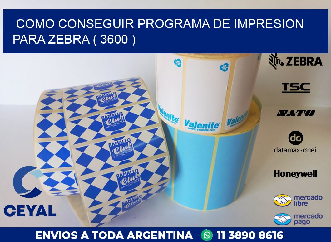 COMO CONSEGUIR PROGRAMA DE IMPRESION PARA ZEBRA ( 3600 )