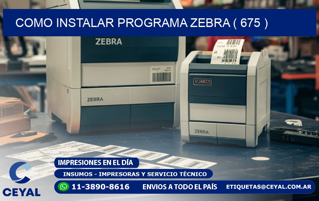 COMO INSTALAR PROGRAMA ZEBRA ( 675 )