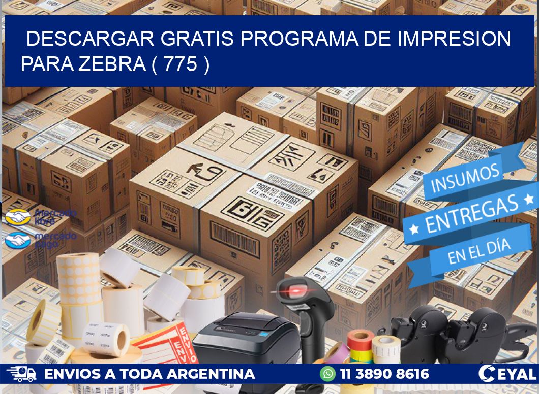 DESCARGAR GRATIS PROGRAMA DE IMPRESION PARA ZEBRA ( 775 )