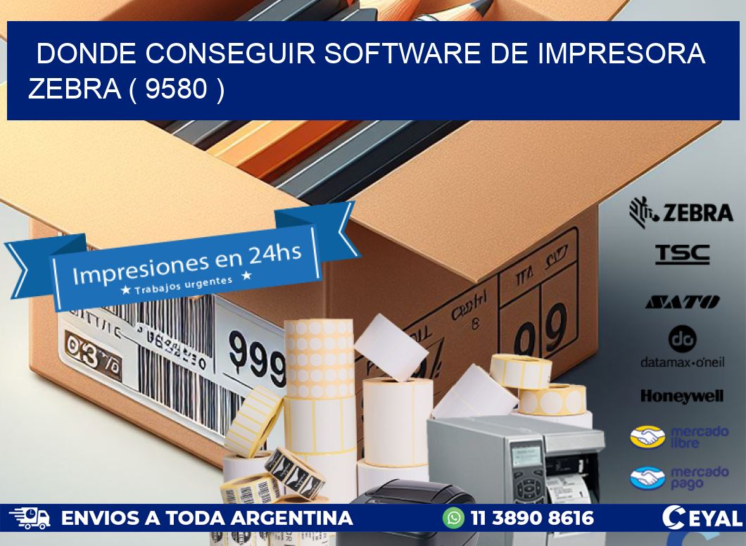 DONDE CONSEGUIR SOFTWARE DE IMPRESORA ZEBRA ( 9580 )