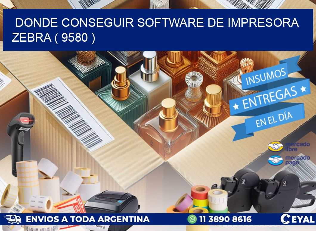 DONDE CONSEGUIR SOFTWARE DE IMPRESORA ZEBRA ( 9580 )