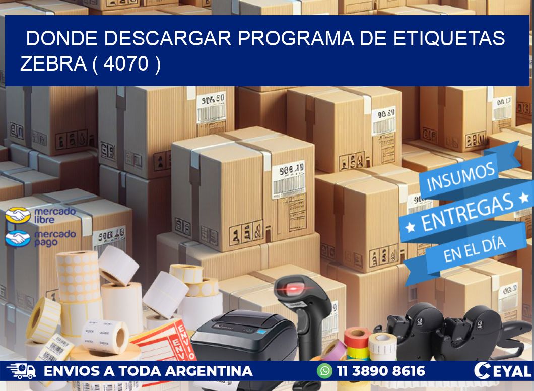 DONDE DESCARGAR PROGRAMA DE ETIQUETAS ZEBRA ( 4070 )