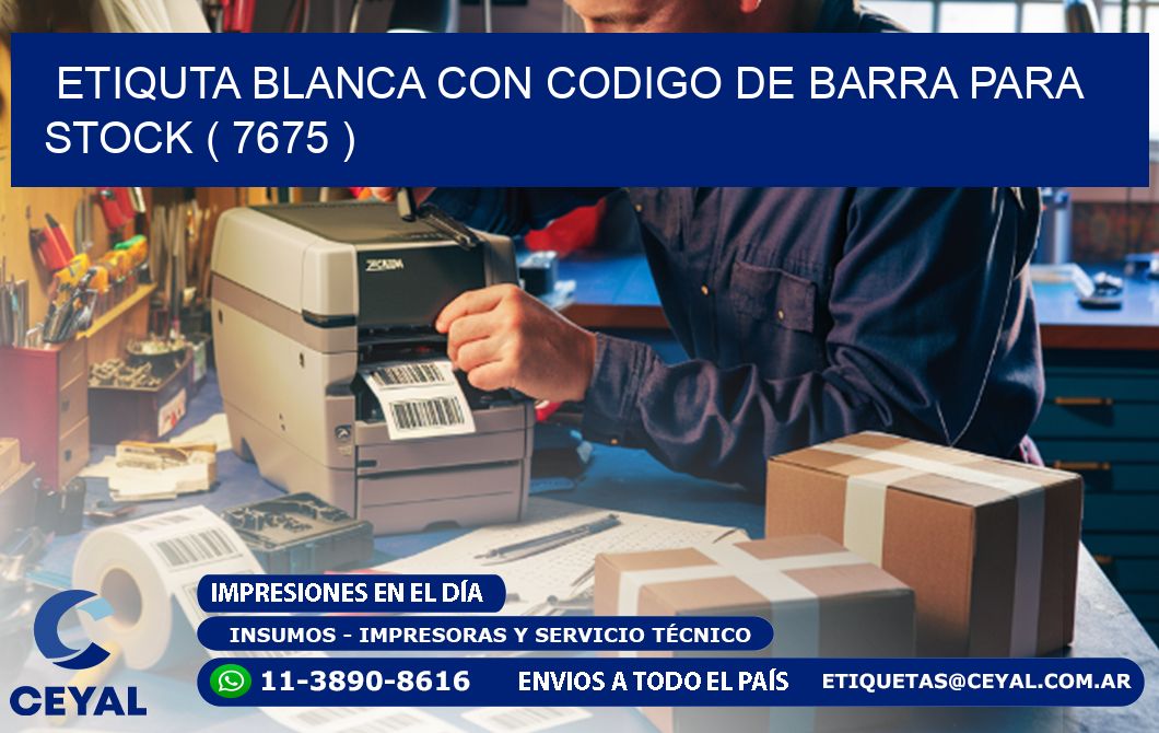 ETIQUTA BLANCA CON CODIGO DE BARRA PARA STOCK ( 7675 )