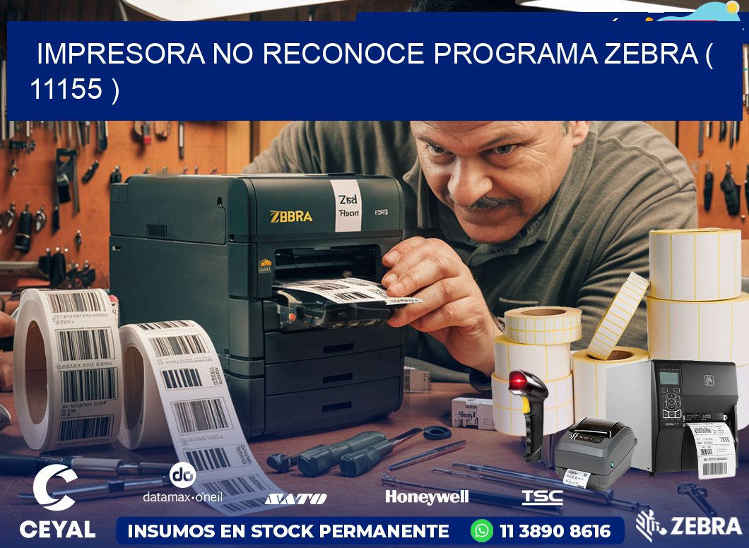 IMPRESORA NO RECONOCE PROGRAMA ZEBRA ( 11155 )