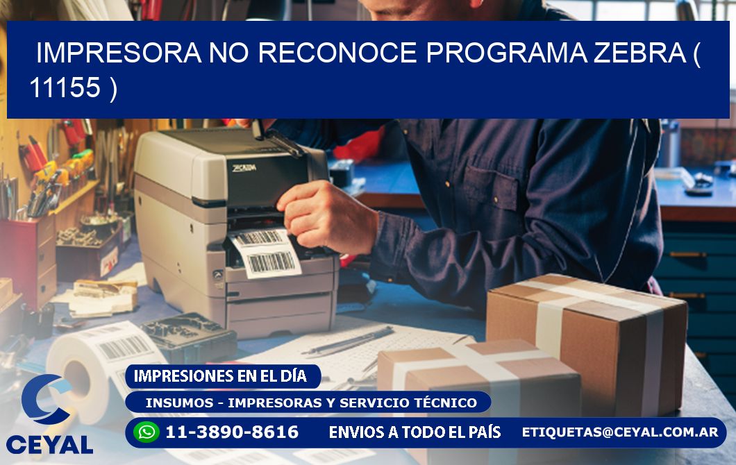 IMPRESORA NO RECONOCE PROGRAMA ZEBRA ( 11155 )