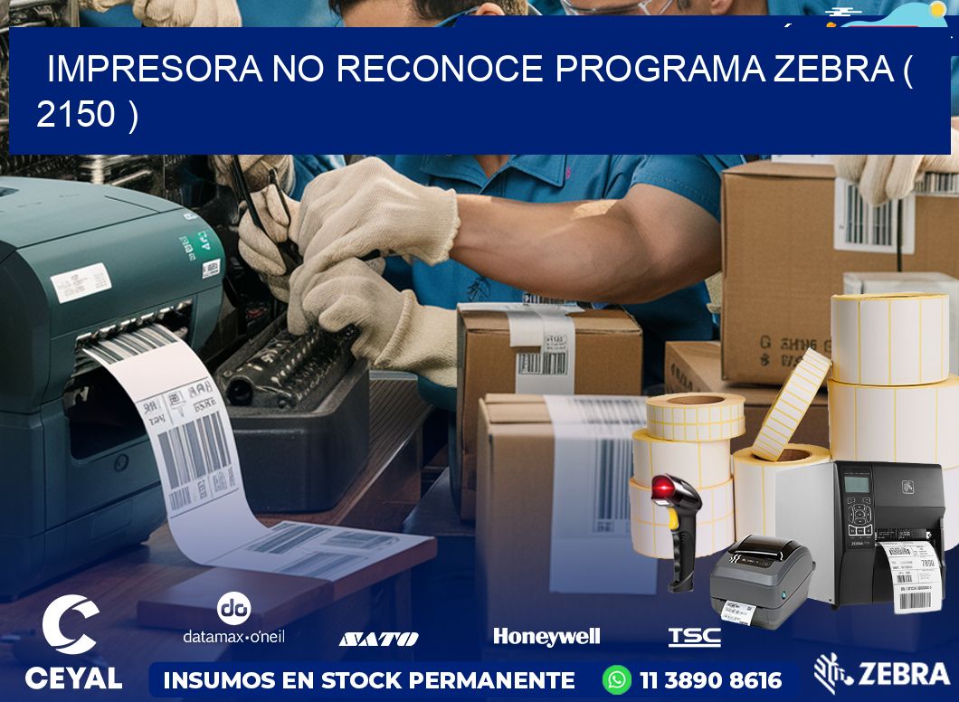 IMPRESORA NO RECONOCE PROGRAMA ZEBRA ( 2150 )