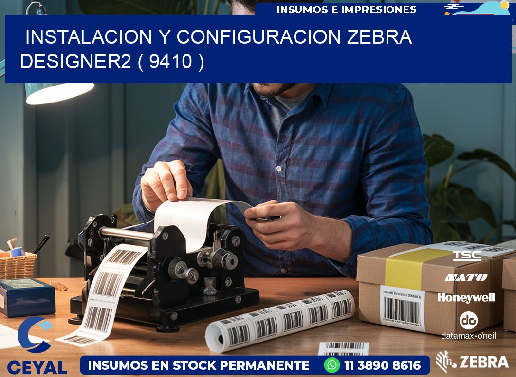 INSTALACION Y CONFIGURACION ZEBRA DESIGNER2 ( 9410 )