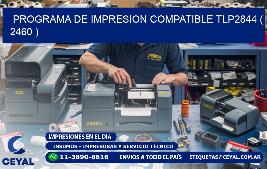 PROGRAMA DE IMPRESION COMPATIBLE TLP2844 ( 2460 )