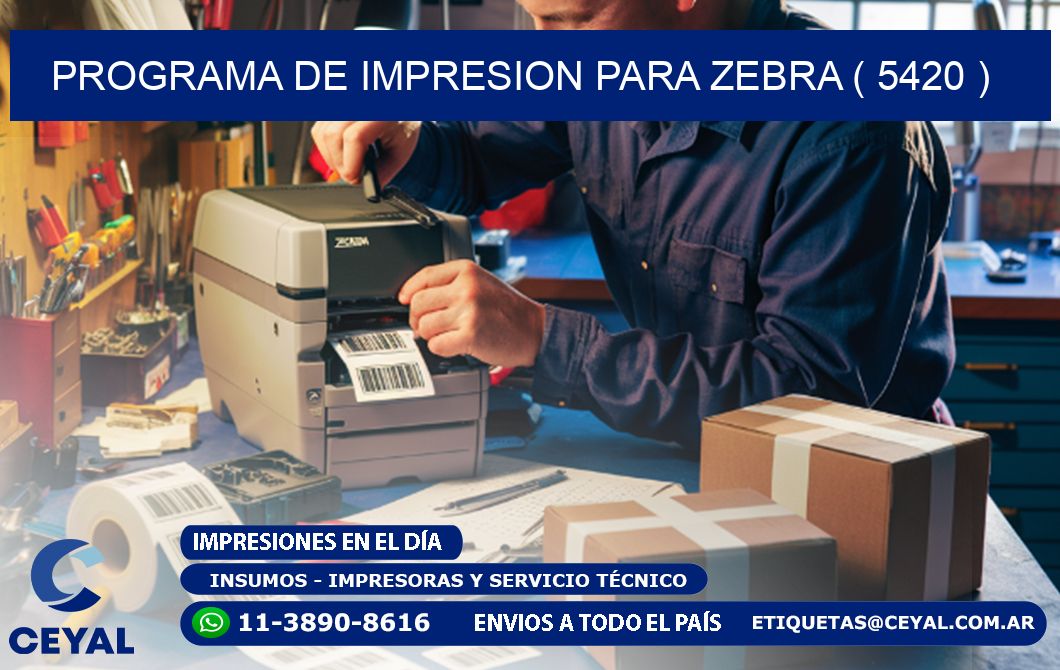 PROGRAMA DE IMPRESION PARA ZEBRA ( 5420 )