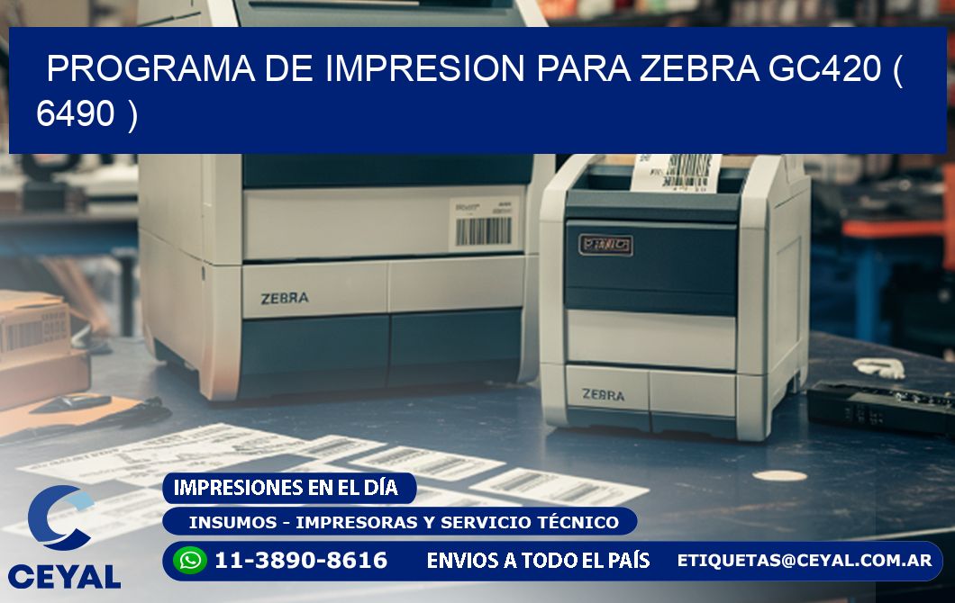 PROGRAMA DE IMPRESION PARA ZEBRA GC420 ( 6490 )