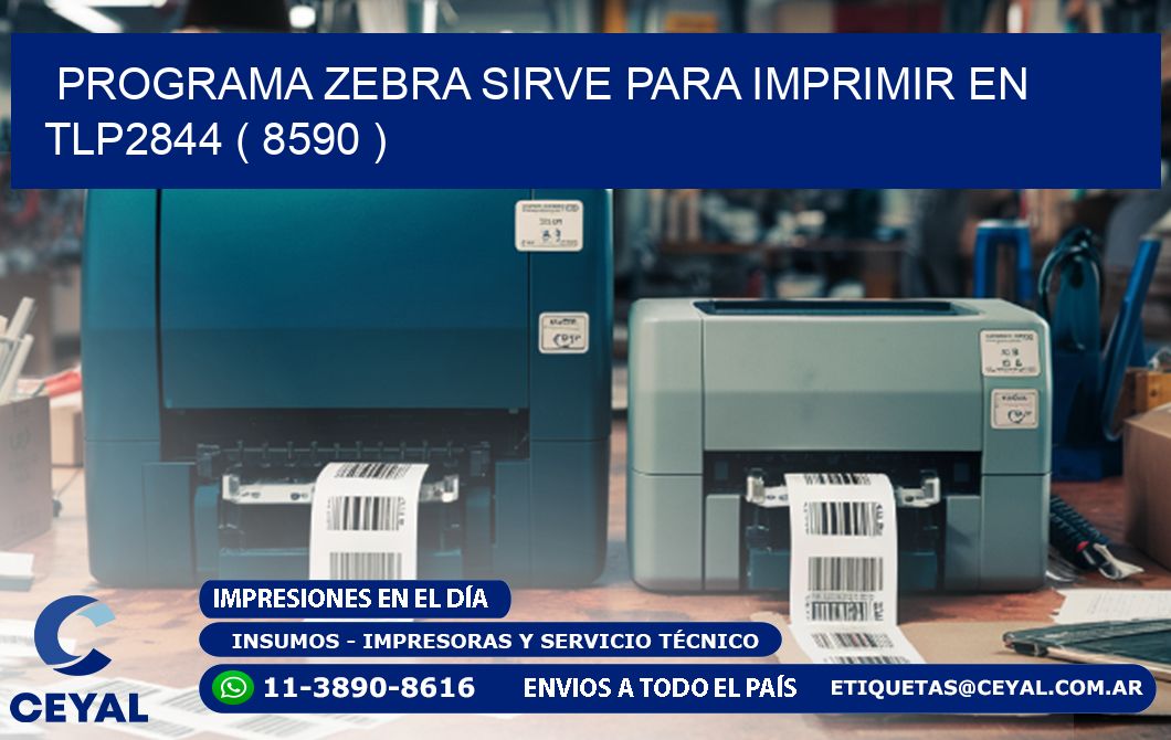 PROGRAMA ZEBRA SIRVE PARA IMPRIMIR EN TLP2844 ( 8590 )