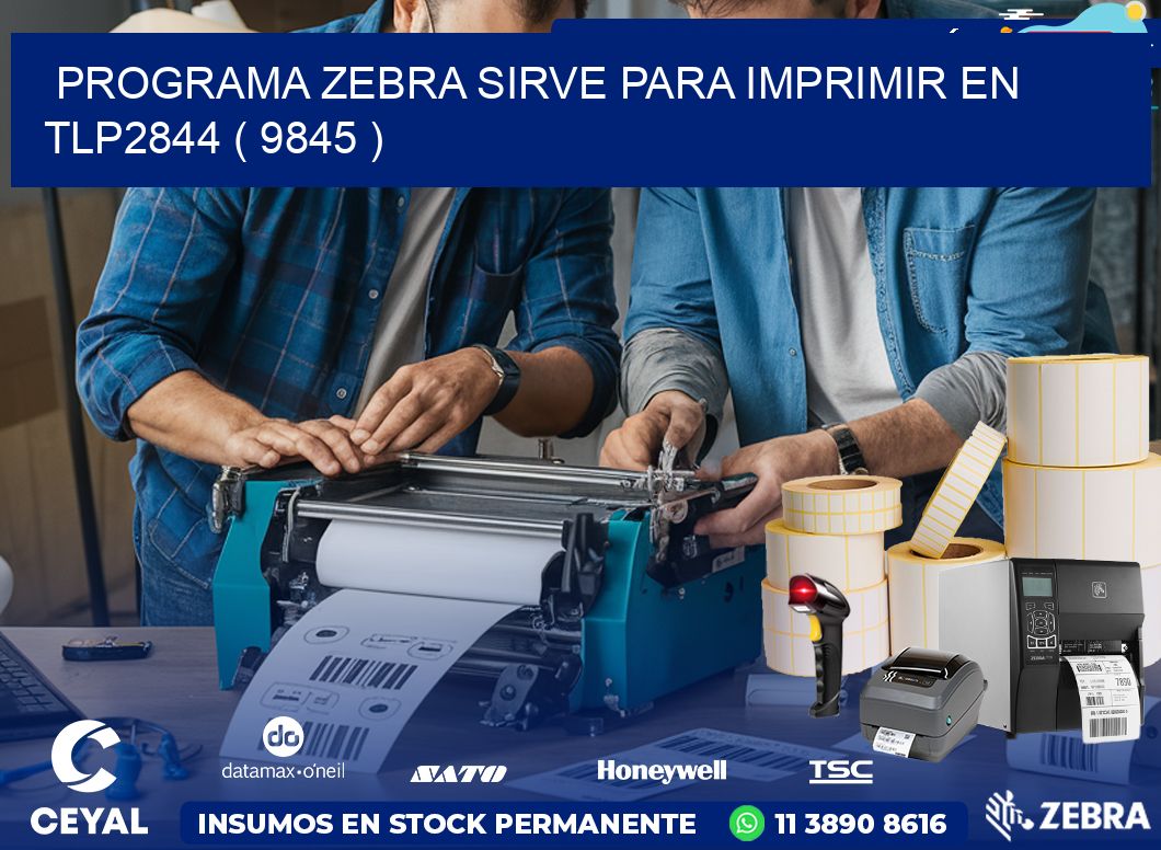 PROGRAMA ZEBRA SIRVE PARA IMPRIMIR EN TLP2844 ( 9845 )