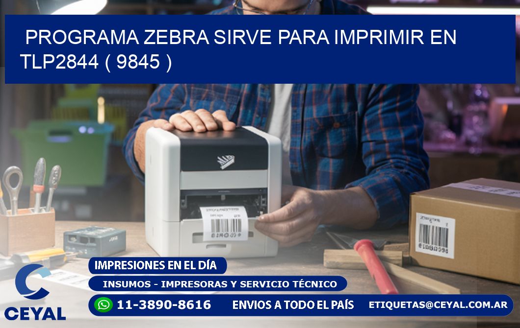 PROGRAMA ZEBRA SIRVE PARA IMPRIMIR EN TLP2844 ( 9845 )
