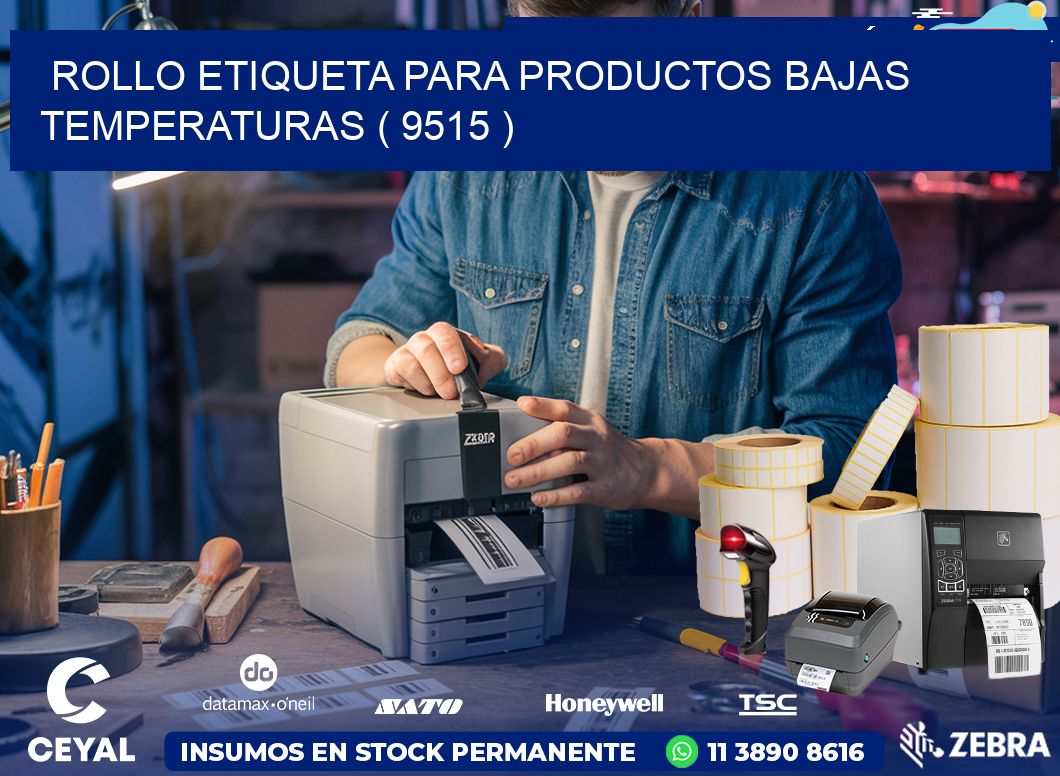 ROLLO ETIQUETA PARA PRODUCTOS BAJAS TEMPERATURAS ( 9515 )