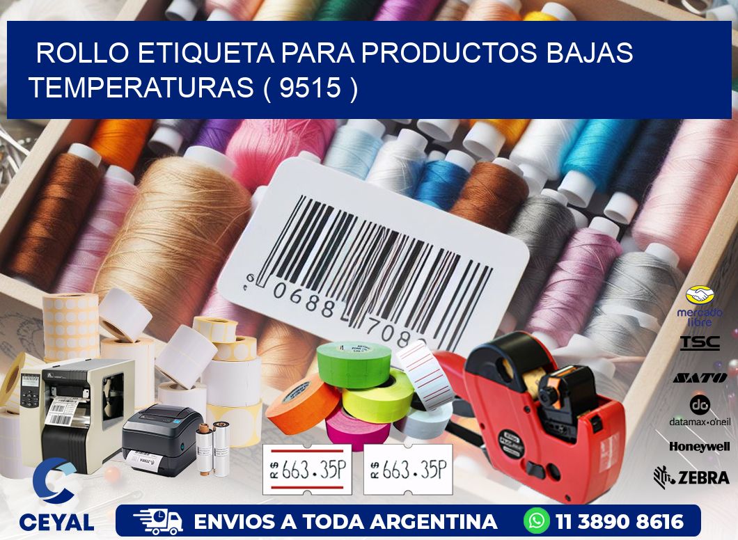 ROLLO ETIQUETA PARA PRODUCTOS BAJAS TEMPERATURAS ( 9515 )