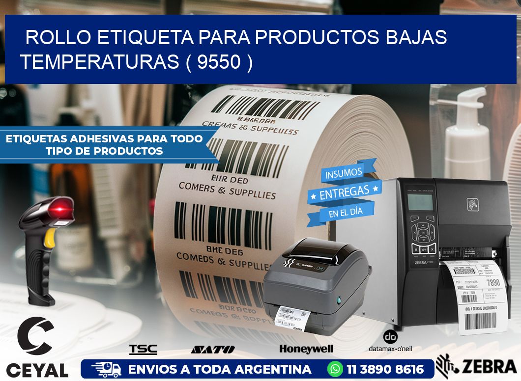 ROLLO ETIQUETA PARA PRODUCTOS BAJAS TEMPERATURAS ( 9550 )