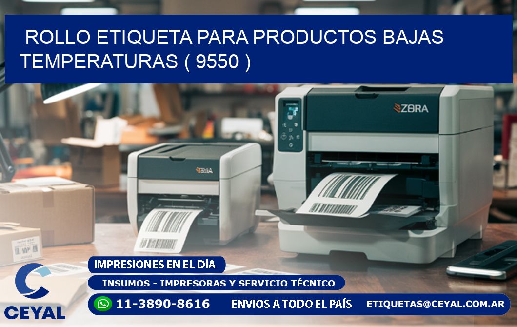 ROLLO ETIQUETA PARA PRODUCTOS BAJAS TEMPERATURAS ( 9550 )