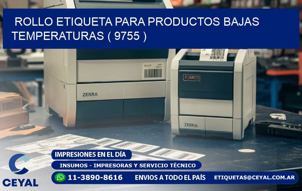 ROLLO ETIQUETA PARA PRODUCTOS BAJAS TEMPERATURAS ( 9755 )