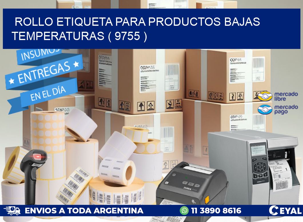 ROLLO ETIQUETA PARA PRODUCTOS BAJAS TEMPERATURAS ( 9755 )