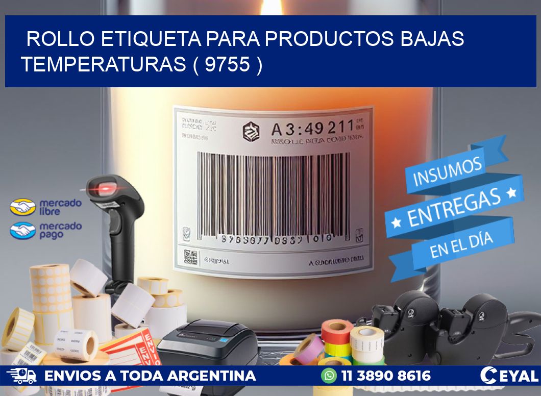 ROLLO ETIQUETA PARA PRODUCTOS BAJAS TEMPERATURAS ( 9755 )
