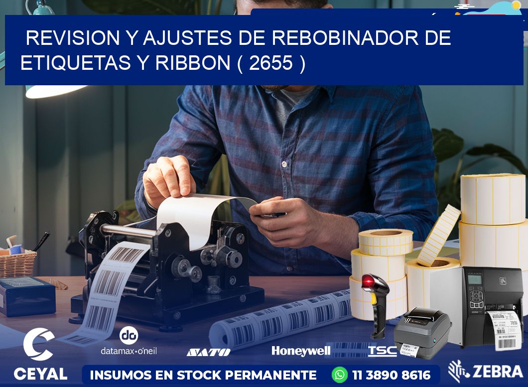 REVISION Y AJUSTES DE REBOBINADOR DE ETIQUETAS Y RIBBON ( 2655 )