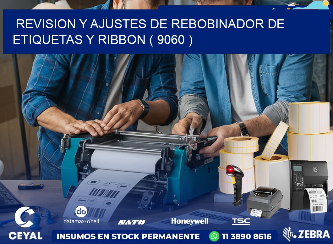 REVISION Y AJUSTES DE REBOBINADOR DE ETIQUETAS Y RIBBON ( 9060 )