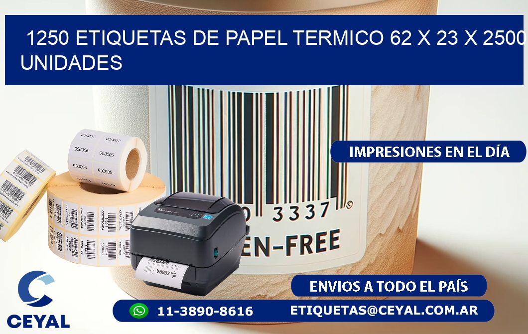 1250 ETIQUETAS DE PAPEL TERMICO 62 x 23 X 2500 UNIDADES