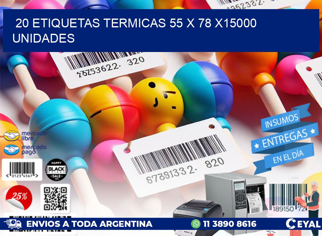 20 ETIQUETAS TERMICAS 55 x 78 X15000 UNIDADES