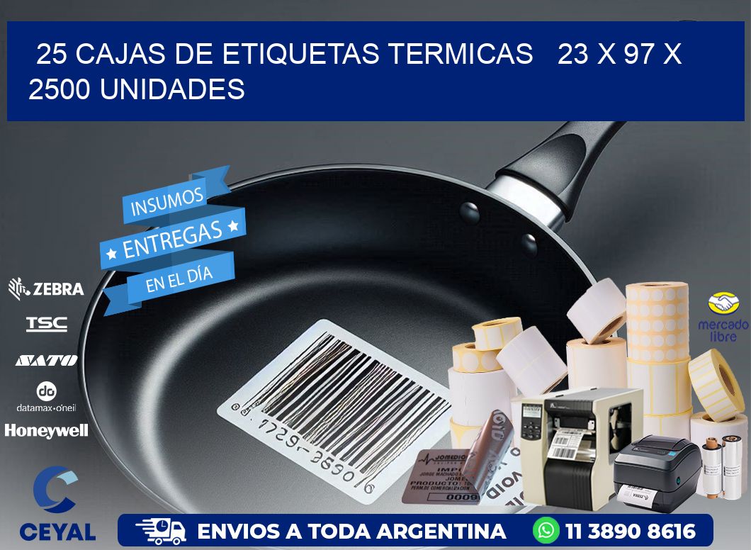 25 CAJAS DE ETIQUETAS TERMICAS   23 x 97 X 2500 UNIDADES