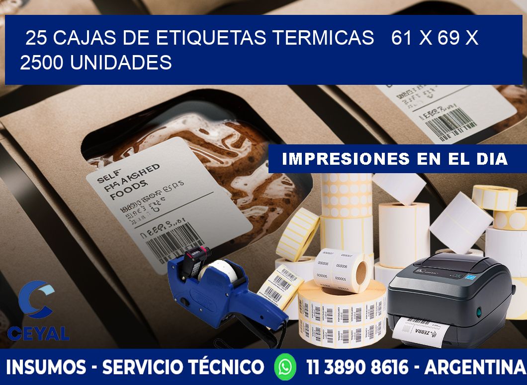 25 CAJAS DE ETIQUETAS TERMICAS   61 x 69 X 2500 UNIDADES