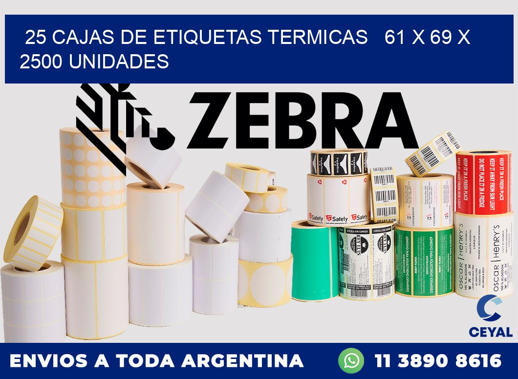 25 CAJAS DE ETIQUETAS TERMICAS   61 x 69 X 2500 UNIDADES