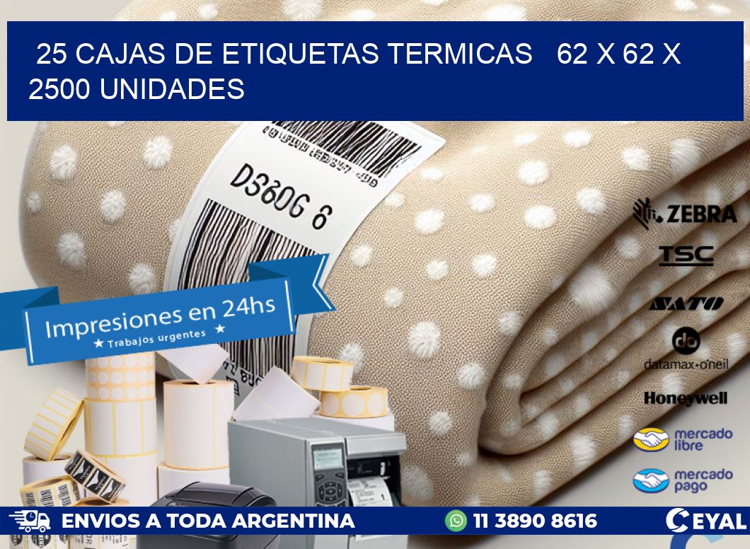 25 CAJAS DE ETIQUETAS TERMICAS   62 x 62 X 2500 UNIDADES