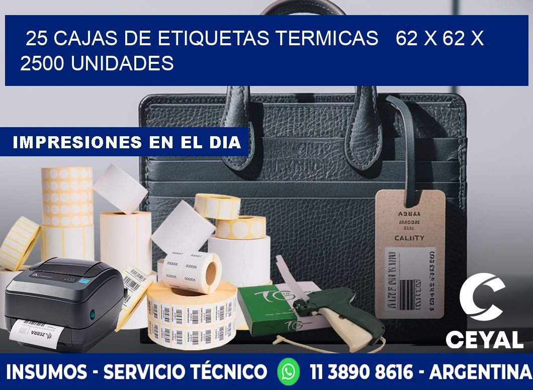 25 CAJAS DE ETIQUETAS TERMICAS   62 x 62 X 2500 UNIDADES