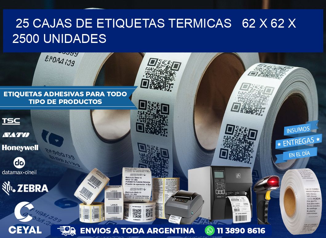 25 CAJAS DE ETIQUETAS TERMICAS   62 x 62 X 2500 UNIDADES